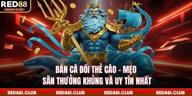 Bắn cá đổi thẻ cào