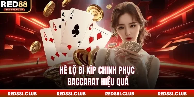 Hé lộ bí kíp chinh phục Baccarat hiệu quả