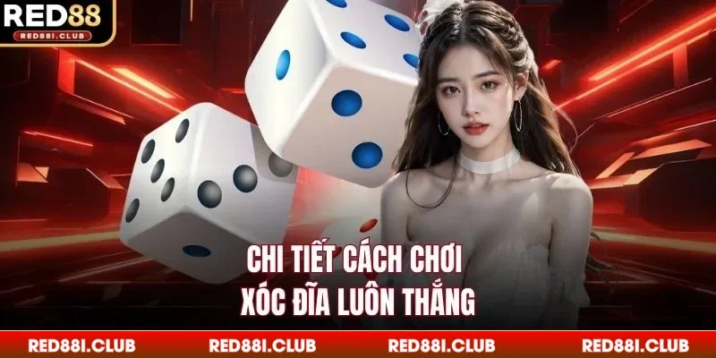 Chi tiết cách chơi xóc đĩa luôn thắng