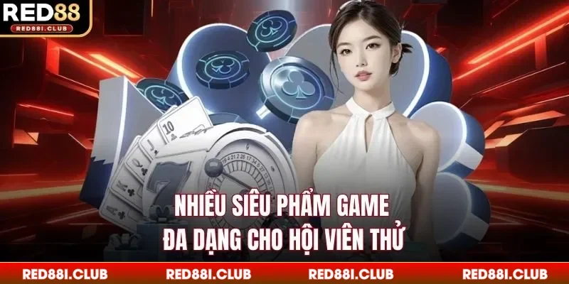Nhiều siêu phẩm game đa dạng cho hội viên thử