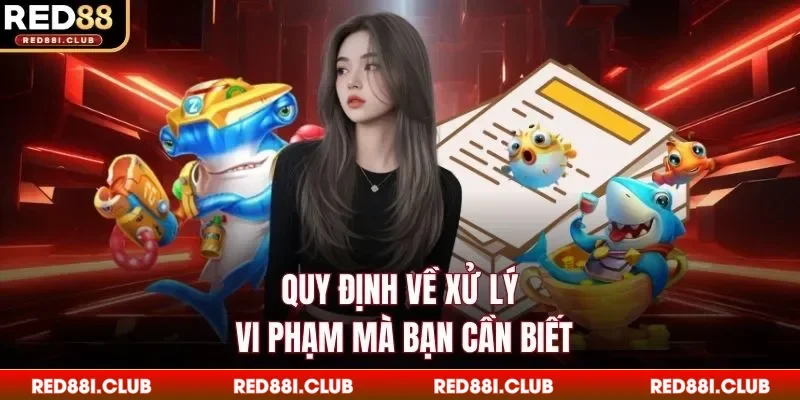 Quy định về xử lý vi phạm mà bạn cần biết