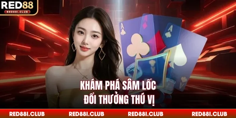 Khám phá sâm lốc đổi thưởng thú vị