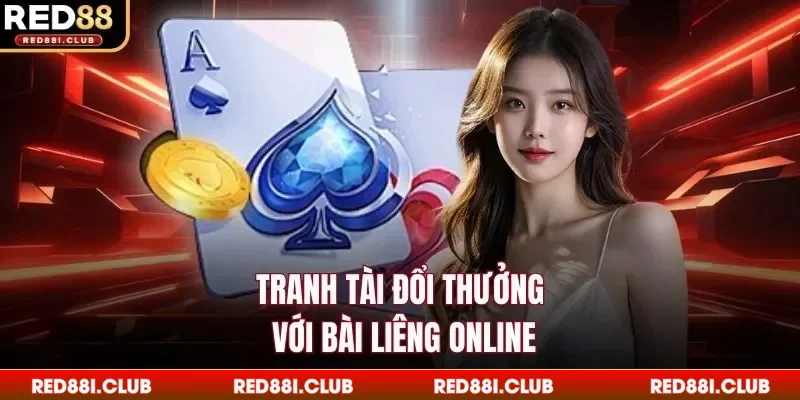 Tranh tài đổi thưởng với bài liêng online