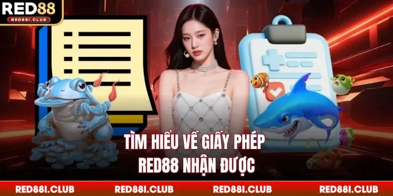 Tìm hiểu về giấy phép Red88 nhận được