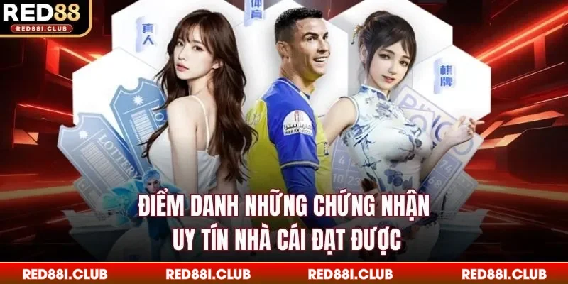 Điểm danh những chứng nhận uy tín nhà cái đạt được