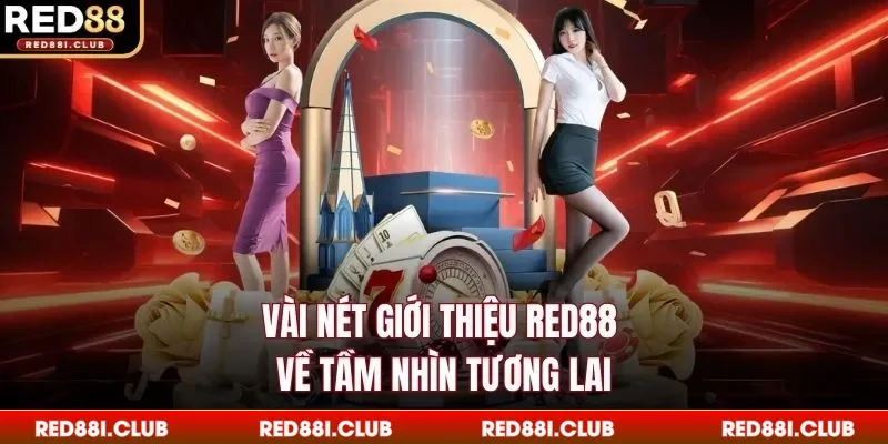 Vài nét giới thiệu Red88 về tầm nhìn tương lai