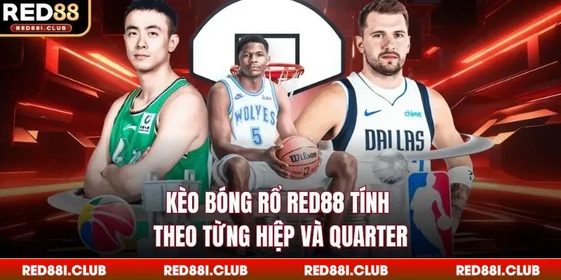 Kèo bóng rổ Red88 tính theo từng hiệp và quarter