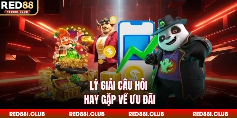Lý giải câu hỏi hay gặp về ưu đãi