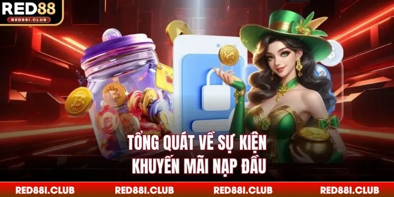 Tổng quát về sự kiện khuyến mãi nạp đầu