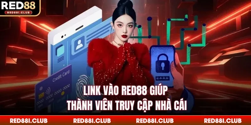 Link vào Red88 giúp thành viên truy cập nhà cái