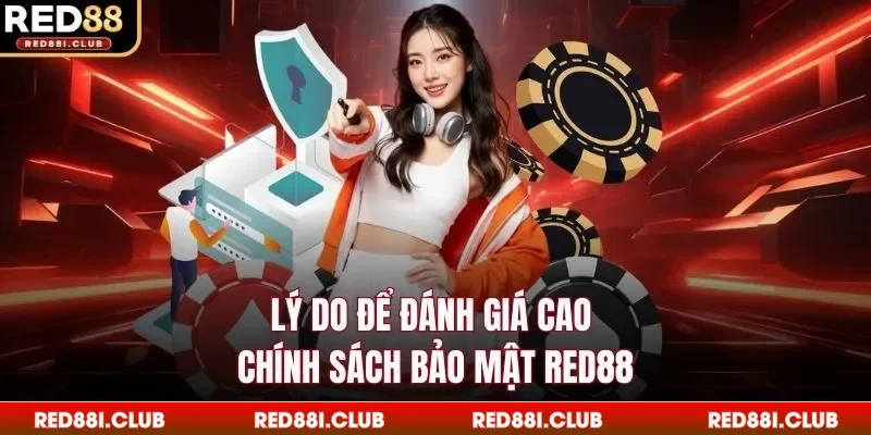 Lý do để đánh giá cao chính sách bảo mật Red88
