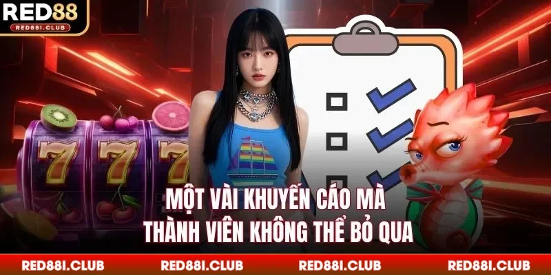 Một vài khuyến cáo mà thành viên không thể bỏ qua