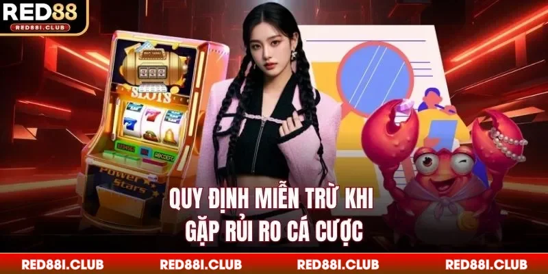 Quy định miễn trừ khi gặp rủi ro cá cược