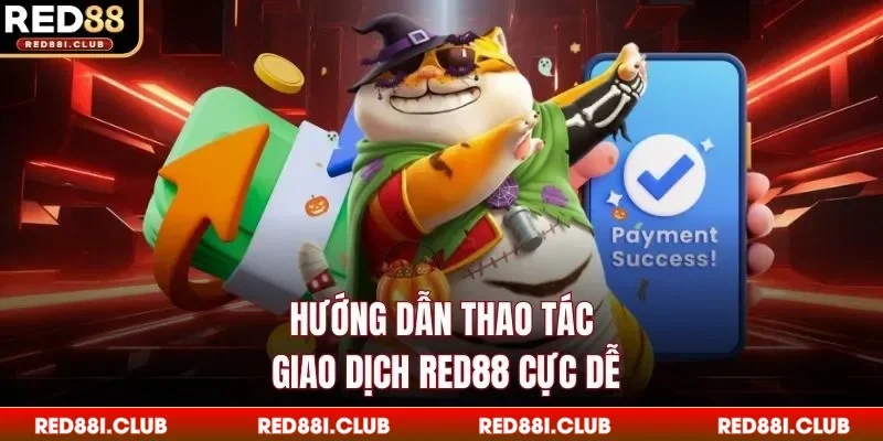 Hướng dẫn thao tác giao dịch Red88 cực dễ