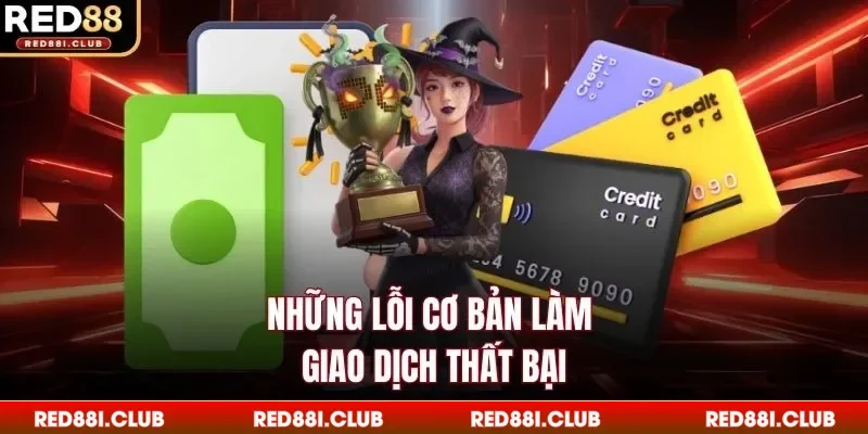 Những lỗi cơ bản làm giao dịch thất bại