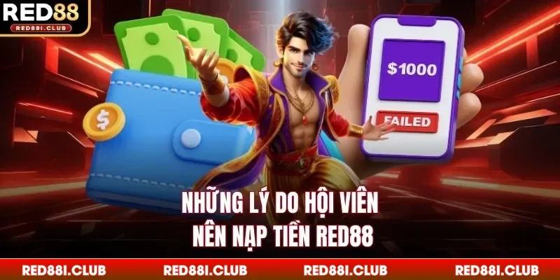 Những lý do hội viên nên nạp tiền Red88