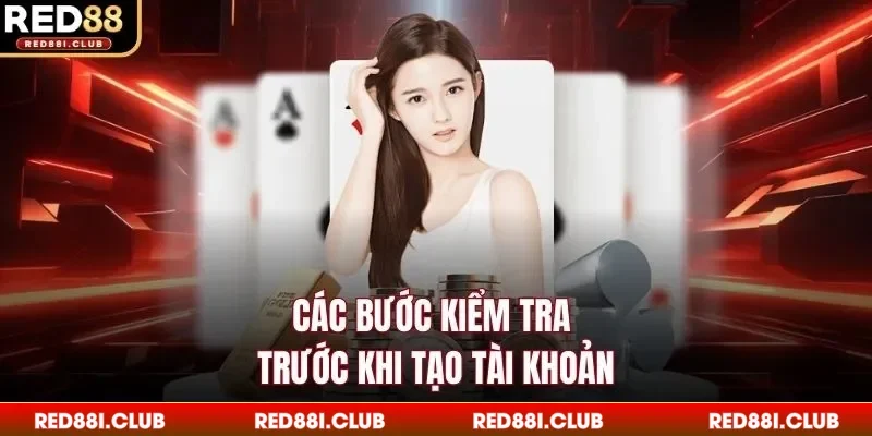 Các bước kiểm tra trước khi tạo tài khoản