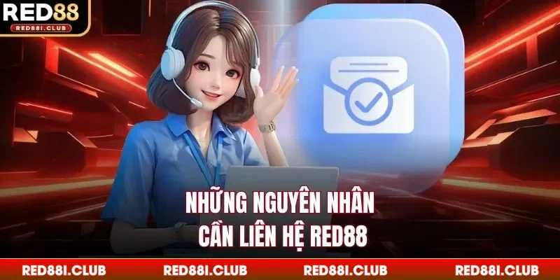 Những nguyên nhân cần liên hệ Red88
