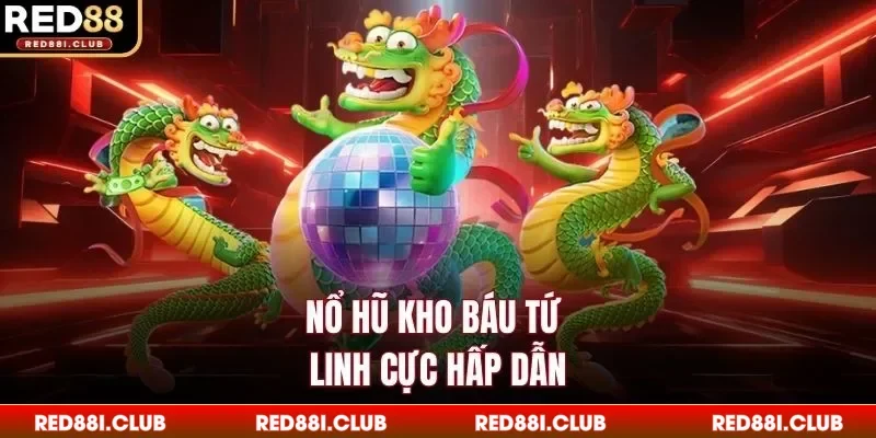 Nổ hũ kho báu tứ linh cực hấp dẫn