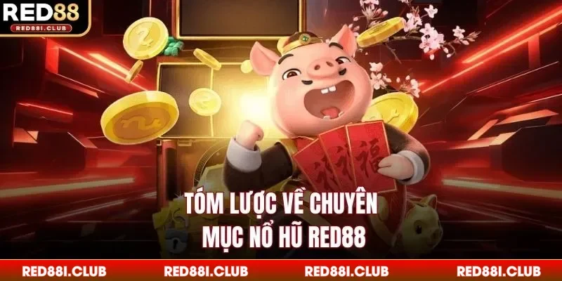 Tóm lược về chuyên mục nổ hũ Red88