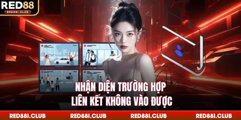 Nhận diện trường hợp liên kết không vào được