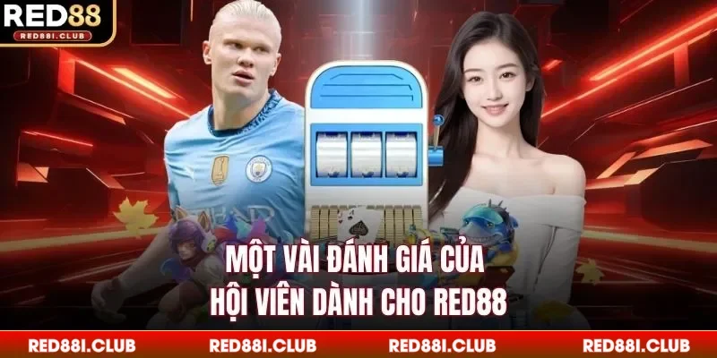 Một vài đánh giá của hội viên dành cho Red88