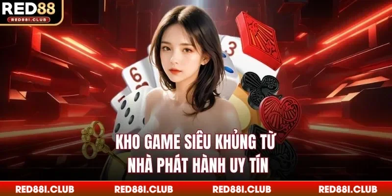 Kho game siêu khủng từ nhà phát hành uy tín