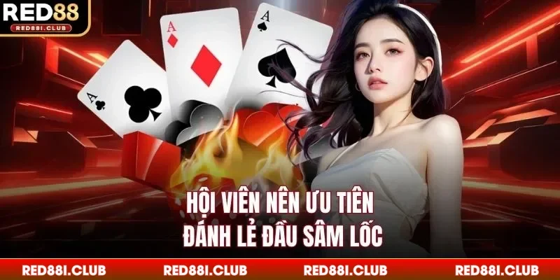 Hội viên nên ưu tiên đánh lẻ đầu sâm lốc