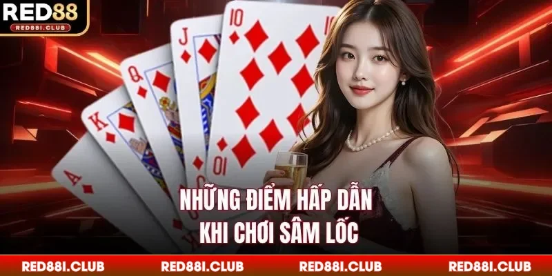 Những điểm hấp dẫn khi chơi sâm lốc