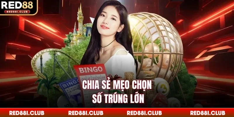 Chia sẻ mẹo chọn số trúng lớn
