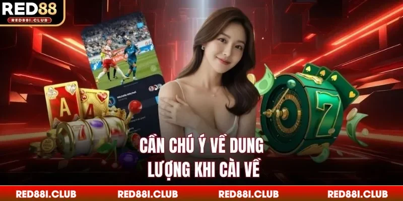 Cần chú ý về dung lượng khi cài về