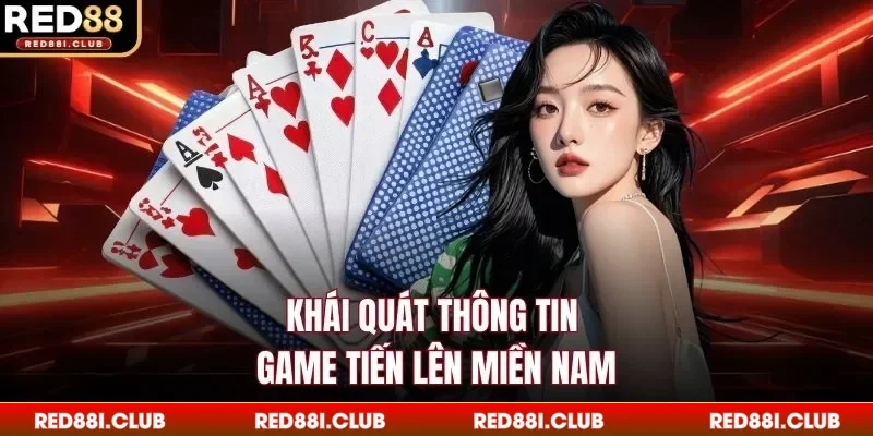 Khái quát thông tin game tiến lên miền Nam