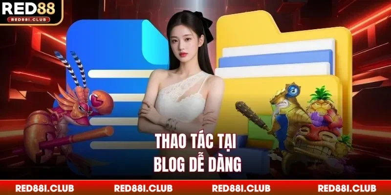 Thao tác tại blog dễ dàng
