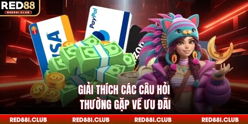 Giải thích các câu hỏi thường gặp về ưu đãi