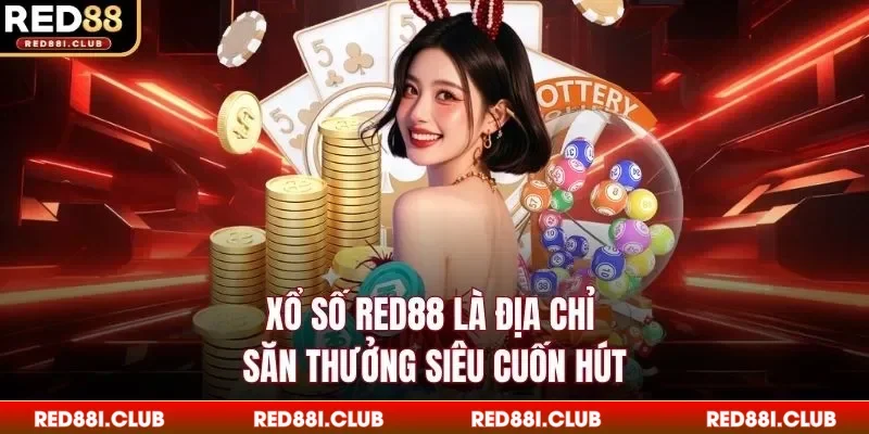 Xổ số Red88 là địa chỉ săn thưởng siêu cuốn hút