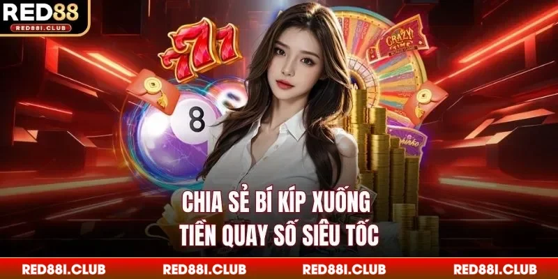 Chia sẻ bí kíp xuống tiền quay số siêu tốc