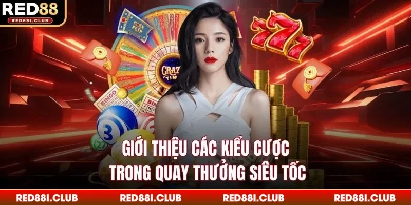 Giới thiệu các kiểu cược trong quay thưởng siêu tốc